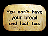 1970s **YOU CAN'T HAVE YOUR BREAD AND LOAF TOO** BUCKLE